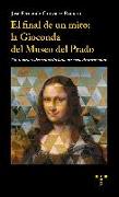 El final de un mito : la Gioconda del Museo del Prado : un tesoro redescubierto bajo un velo de oscuridad