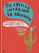 Tu Crítico Interior Se Equivoca: Y Algunas Otras Verdades Sobre La Creatividad