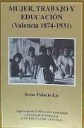 Mujer, trabajo y educación : Valencia 1874-1931