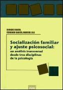 Socialización familiar y ajuste psicosocial : un análisis transversal desde tres disciplinas de la psicología