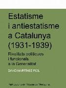 Estatisme i antiestatisme a Catalunya (1931-1939) : rivalitats polítiques i funcionarials a la Generalitat