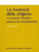 La invenció dels orígens : la història literària poètica del renaixement