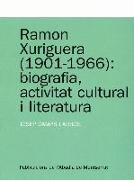 Ramon Xuriguera (1901-1966) : biografia, activitat cultural i literatura