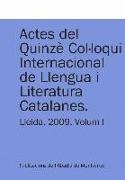 Actes del Quinzè Col·loqui Internacional de Llengua i Literatura Catalanes. Lleida, 2009. Vol. 1: Universitat de Lleida, 7-11 de setembre de 2009