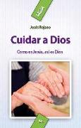 Cuidar a Dios : como es Jesús, así es Dios