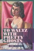 To Waltz with Pretty Ghosts