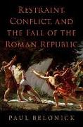 Restraint, Conflict, and the Fall of the Roman Republic