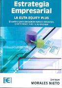 Estrategia empresarial : la ruta Equity plus