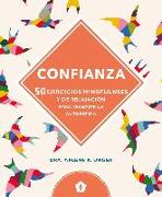 Confianza : 50 ejercicios mindfulness y de relajación para trabajar la autoestima