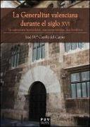 La Generalitat valenciana durante el siglo XVI : su estructura burocrática, sus competencias, sus hombres