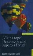¡Vivir a tope! : de cómo Frankl superó a Freud