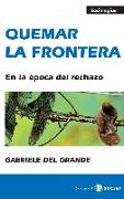 Quemar la frontera : en la época del rechazo