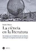 La ciència en la literatura : un viatge per la història de la ciència vista per escriptors de tots els temps