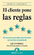 El cliente pone las reglas : las 39 normas esenciales para brindar un servicio excepcional