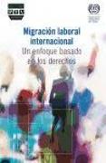 Migración laboral internacional : un enfoque basado en los derechos