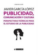 Publicidad, comunicación y cultura : perspectivas teóricas para el estudio de la publicidad