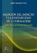 Medición del impacto y la rentabilidad de la formación : cómo llegar al ROI de la formación