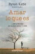 Amar lo que es : cuatro preguntas que pueden cambiar tu vida