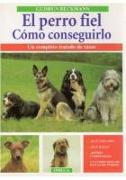 El perro fiel : cómo conseguirlo : un completo tratado de razas