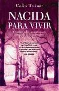 Nacida para vivir : un relato sobre la apasionante búsqueda de la realización del espíritu humano