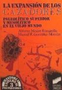 La expansión de los cazadores : paleolítico superior y mesolítico en el viejo mundo