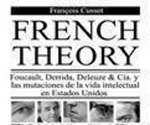 French theory : Foucault, Derrida, Deleuze & Cia. y las mutaciones de la vida intelectual en Estados Unidos