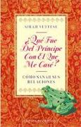 ¿Qué fue del príncipe con el que me casé? : cómo sanar sus relaciones