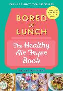 Bored of Lunch: The Healthy Air fryer Book