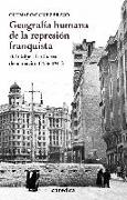 Geografía humana de la represión franquista : del golpe a la guerra de ocupación, 1936-1941