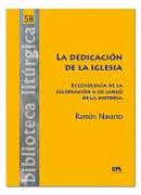 La dedicación de la Iglesia : eclesiología de la celebración a lo largo de la historia