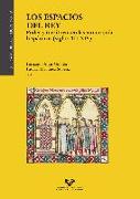 Los espacios del rey : poder y territorio en las monarquías hispánicas, siglos XII-XIV