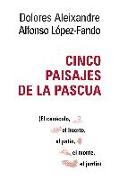 Cinco paisajes de la Pascua : el cenáculo, el huerto, el patio, el monte, el jardín