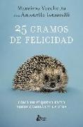 25 gramos de felicidad : cómo un pequeño erizo puede cambiarte la vida