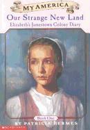 Our Strange New Land: Elizabeth's Jamestown Colony Diary, Book One