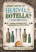 ¿Cómo meter un huevo en una botella? y otras preguntas : enigmas extraños, raros y maravillosos que usan la ciencia