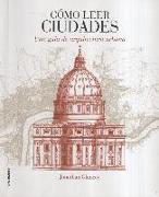 Cómo leer ciudades : una guía de arquitectura urbana