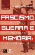 Fascismo, guerra e memória : olhares ibéricos e europeus