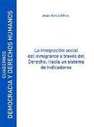 La integración social del inmigrante a través del derecho : hacia un sistema de indicadores