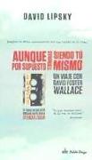 Aunque por supuesto terminas siendo tú mismo : un viaje con David Foster Wallace