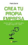 Crea tu propia empresa : los pasos que debes seguir para poner en marcha tu primer negocio