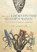 ¿Por qué los marineros no saben nadar? : Y otras curiosidades marítimas