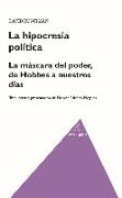 La hipocresia política : la máscara del poder, de Hobbes a nuestros días