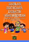 Hablar, escuchar, debatir y argumentar : habilidades de comunicación oral para 7-12 años