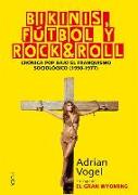 Bikinis, fútbol y rock&roll : crónica pop bajo el franquismo sociológico, 1950-1977