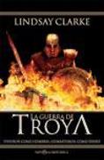 La guerra de Troya : vivieron como hombres, combatieron como dioses