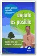 Dejarlo es posible : cómo dejé las drogas y el alcohol