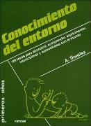 Conocimiento del entorno : 100 ideas para descubrir, comprender, experimentar, interaccionar y comunicarse con el mundo