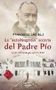 La "autobiografía" secreta del Padre Pío : la investigación del Santo Oficio