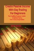 Create Passive Income With Day Trading For Beginners