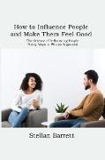 How to Influence People and Make Them Feel Good